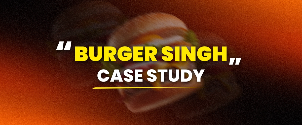Burger Singh Case Study - Promoting the launch of new outlet in Bangalore City